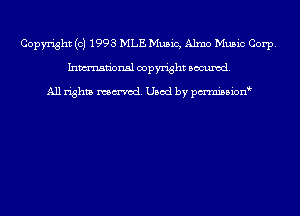 Copyright (c) 1993 MLE Music, Alma Music Corp.
Inmn'onsl copyright Banned.

All rights named. Used by pmnisbion