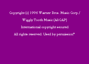 Copyright (c) 1996 Wm Bros. Music Coer
Wiggly Tooth Music (AS CAP)
Inmn'onsl copyright Bocuxcd

All rights named. Used by pmnisbion