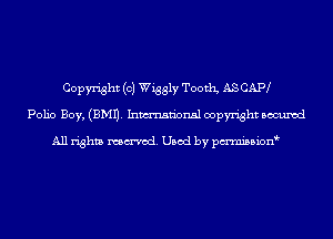 Copyright (c) Wiggly Tooth ASCAIW
Polio Boy, (EMU. Inmn'onsl copyright Bocuxcd

All rights named. Used by pmnisbion