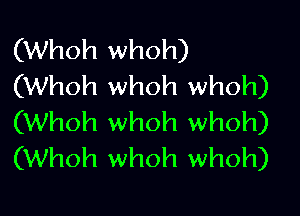 (Whoh whoh)
(Whoh whoh whoh)

(Whoh whoh whoh)
(Whoh whoh whoh)