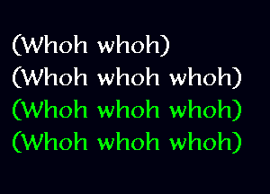 (Whoh whoh)
(Whoh whoh whoh)

(Whoh whoh whoh)
(Whoh whoh whoh)