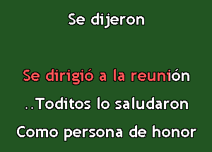 Se dijeron

Se dirigib a la reunibn

..Toditos lo saludaron

Como persona de honor