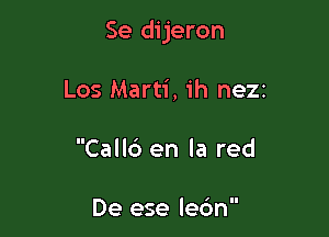 Se dijeron

Los Marti, ih neZi
Call6 en la red

De ese lebn