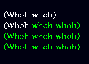 (Whoh whoh)
(Whoh whoh whoh)

(Whoh whoh whoh)
(Whoh whoh whoh)