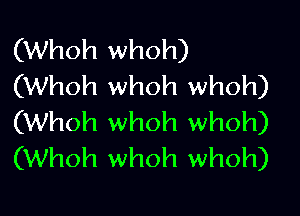 (Whoh whoh)
(Whoh whoh whoh)

(Whoh whoh whoh)
(Whoh whoh whoh)