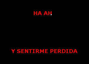 Y SENTIRME PERDI DA