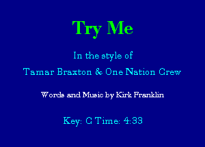 Try Me

In the style of

Tamar Braxton 39 One Nation Crew

Words and Music by Kirk Franklin

KEYS C Time 433