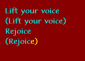 Lift your voice
(Lift your voice)

Rone
(Rejoice)