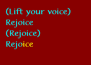 (Lift your voice)
Rone

(Rejoice)
RQOke