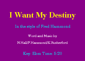 I XVant My Destiny

In the style of Fred Hammond

Word and Music by
N.HaUJF.HmnmondJK.Ruthm'ford

KEYS Ebm Time 520