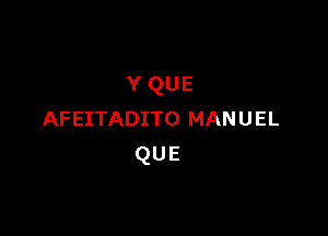 YQUE

AFEITADITO MANUEL
QUE