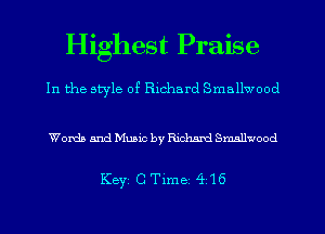 Highest Praise

In the style of Richard Smallwood

Words and Music by Richard Smallwood

Key C Time 416