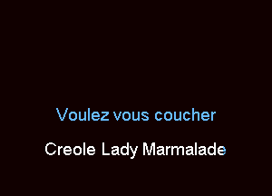 Voulez vous coucher

Creole Lady Marmalade