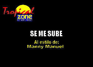 TiQ

SE MESUBE

AI estilo dei
Manny Manuel