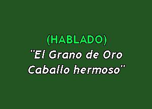 (HABLADO)

E! Grano de Oro
CabaHo hermoso