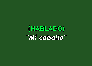 (HABLADO)

Mi cabaflo