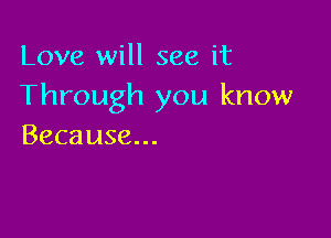 Lovevalseeit
Through you know

Because...