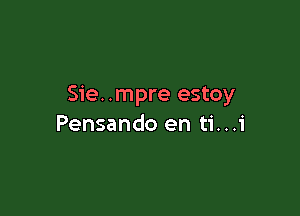 Sie. .mpre estoy

Pensando en ti...i