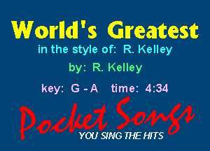 erlldl's Gmeatcestc

in the style oft R. Kelley
byz R. Kelley

keyi G-A timez 4z34

YOU SING THE HITS