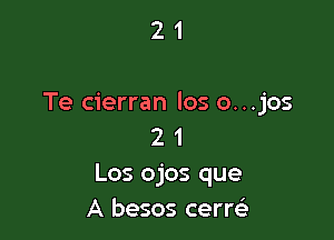 21

Te cierran los o...jos

2 1
Los ojos que
A besos cerrsi