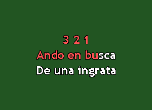 321

Ando en busca
De una ingrata