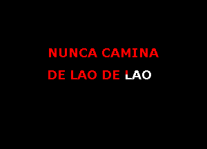 NUNCA CAMINA

DE LAO DE LAO