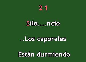 21

Sile. . . .ncio

..Los caporales

Estan durmiendo