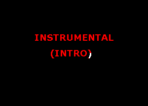 INSTRUMENTAL

(I NTRO)