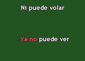 Ni puede volar

..Ya no puede ver