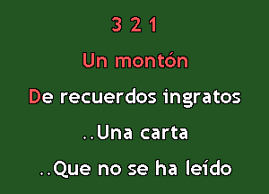 321

Un montdn

De recuerdos ingratos

..Una carta

..Que no se ha leido