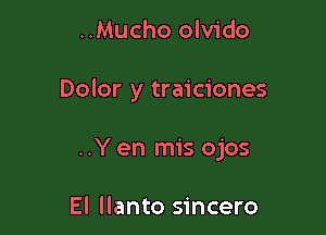 ..Mucho olvido

Dolor y traiciones

..Y en mis ojos

El llanto sincero