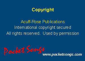 Copyrig ht

Acuff-Rose Publications
lntemational copyright secured

All rights reserved. Used by permission

vwmpockelsongsaom l