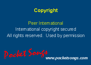 Copyrig ht

Peer Intemational
International copyright secured
All rights reserved Used by permission

www.pocketsongsoom