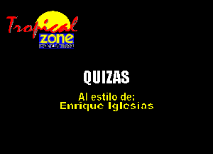 TiQ

QUIZAS

N estilo dei-
Ennquc lglcsms