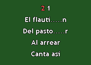 2 1
El flauti ..... n

Del pasto ..... r

Al arrear

Canta asi