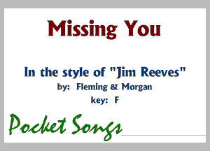 Missing You!

In the style of Jim Reeves
byt Flemingsl Morgan
Rex F

pedal 30mg!