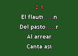 2 1
El flauti ..... n

Del pasto ..... r

Al arrear

Canta asi