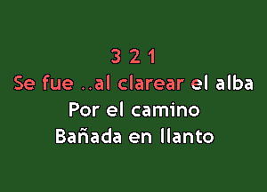 3 21
Se fue ..al clarear el alba

Por el camino
Bafmada en llanto