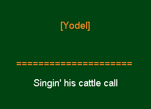 Singin' his cattle call