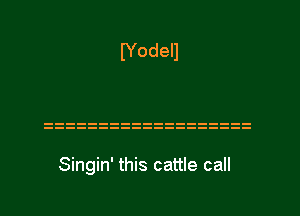 Singin' this cattle call