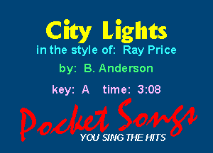 CEtcy lLEgllntcs
in the style oft Ray Price
by B. Anderson

keyz A timer 3z08

YOU SING THE HITS