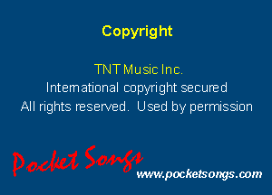 Copyrig ht

TNTMusic Inc
International copyright secured
All rights reserved Used by permission

www.pocketsongsoom