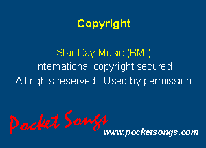 Copyrig ht

Star Day Music (BMI)
International copyright secured

All rights reserved Used by permission

www.pocketsongsoom