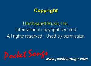 Copyrig ht

Unichappell Music, Inc.
International copyright secured
All rights reserved Used by permission

www.pocketsongsoom