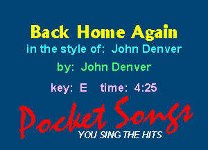 Back Home Again

in the style ofz John Denver
by John Denver

keyz E timer 4125

YOU SING THE HITS