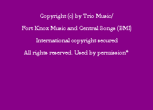 Copyright (c) by Trio Music!
Fort Knox Music and Central Sousa (8M1)
hman'onsl copyright secured

All rights moaned. Used by pcrminion
