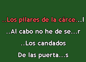 ..Los pilares de la carce...l
..Al cabo no he de se...r
..Los candados

De las puerta. . .s