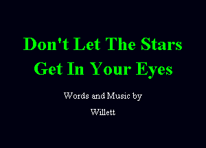 Don't Let The Stars
Get In Your Eyes

Woxds and Musxc by
Wllletl