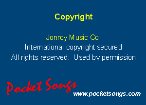 Copyrig ht

Jonroy M usic Co
International copyright secured
All rights reserved Used by permission

www.pocketsongsoom