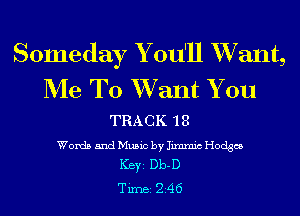 Someday Y ou'll XVant,
Me To XVant You

TRACK 'l 8
Words and Music by Iimxm'c Hodges
Ker Db-D
TiInBI 246